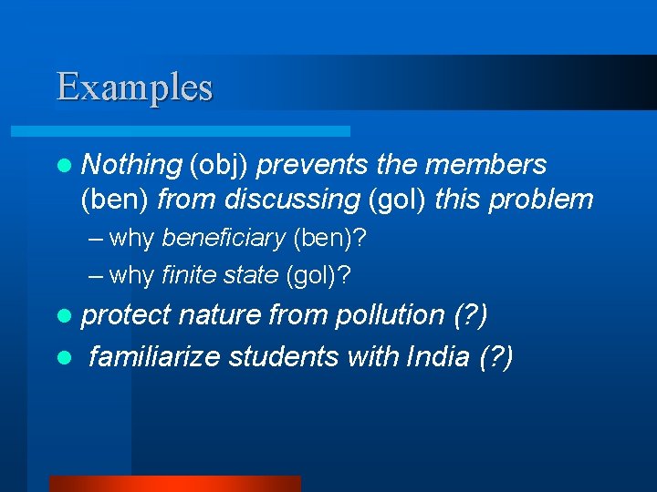 Examples l Nothing (obj) prevents the members (ben) from discussing (gol) this problem –