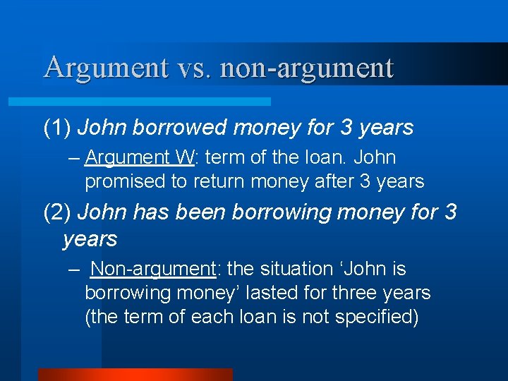 Argument vs. non-argument (1) John borrowed money for 3 years – Argument W: term