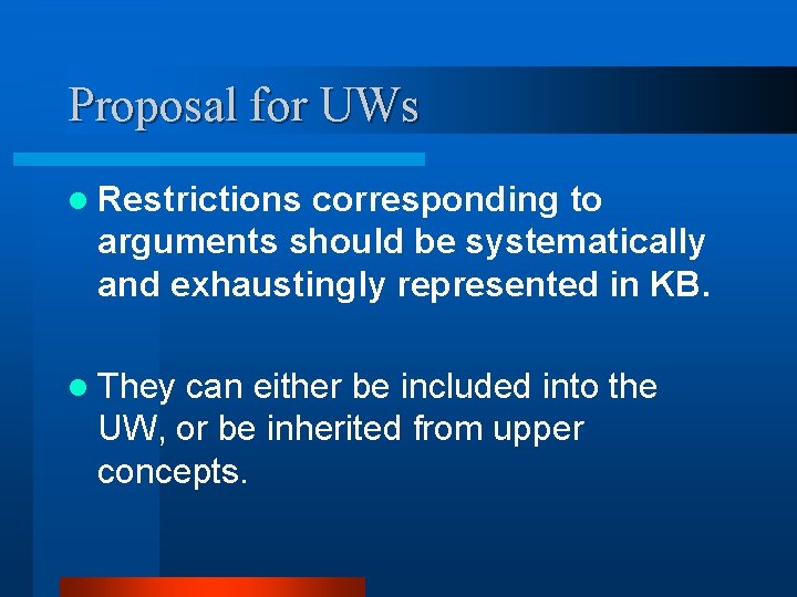 Proposal for UWs l Restrictions corresponding to arguments should be systematically and exhaustingly represented