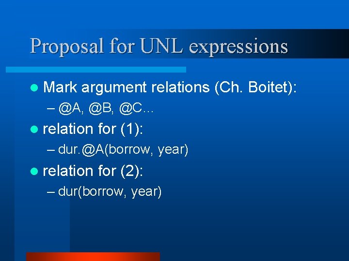 Proposal for UNL expressions l Mark argument relations (Ch. Boitet): – @A, @B, @C…