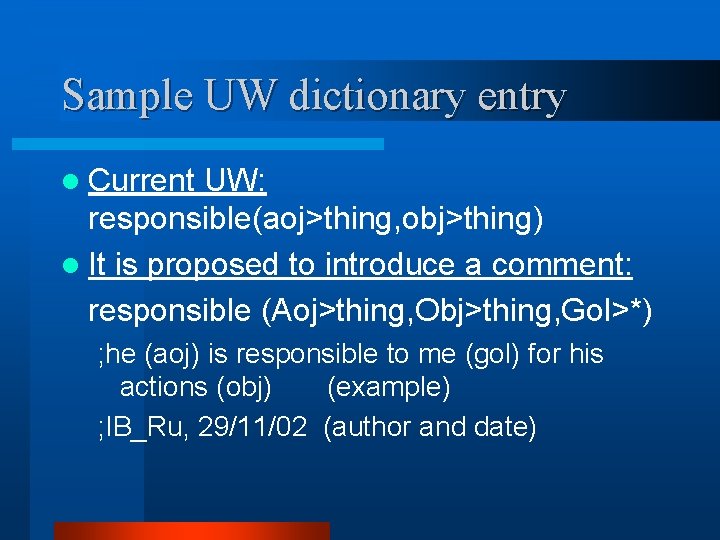 Sample UW dictionary entry l Current UW: responsible(aoj>thing, obj>thing) l It is proposed to