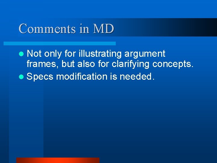 Comments in MD l Not only for illustrating argument frames, but also for clarifying