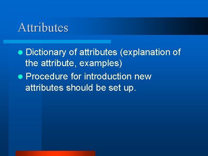 Attributes l Dictionary of attributes (explanation of the attribute, examples) l Procedure for introduction
