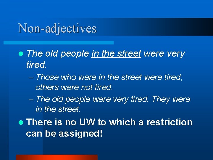 Non-adjectives l The old people in the street were very tired. – Those who