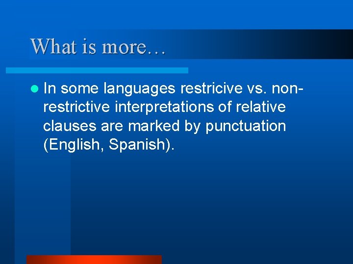 What is more… l In some languages restricive vs. nonrestrictive interpretations of relative clauses