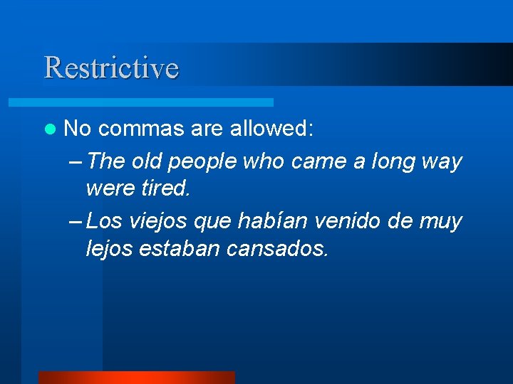 Restrictive l No commas are allowed: – The old people who came a long