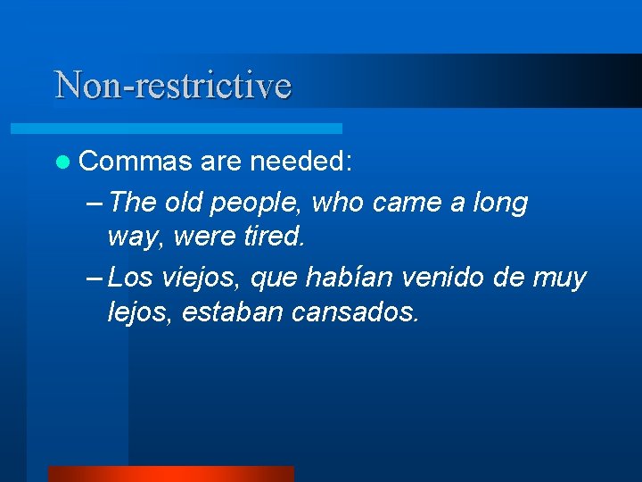 Non-restrictive l Commas are needed: – The old people, who came a long way,