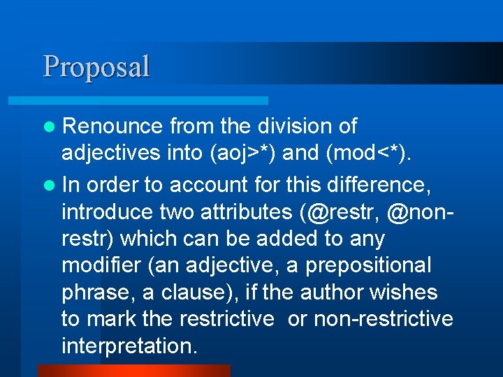 Proposal l Renounce from the division of adjectives into (aoj>*) and (mod<*). l In