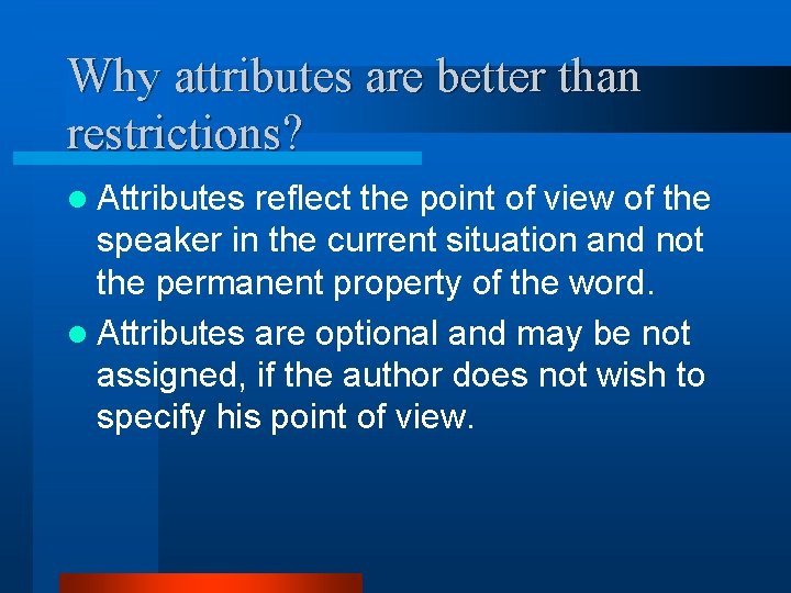 Why attributes are better than restrictions? l Attributes reflect the point of view of