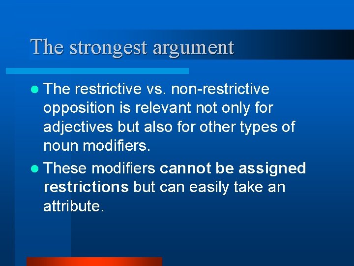 The strongest argument l The restrictive vs. non-restrictive opposition is relevant not only for