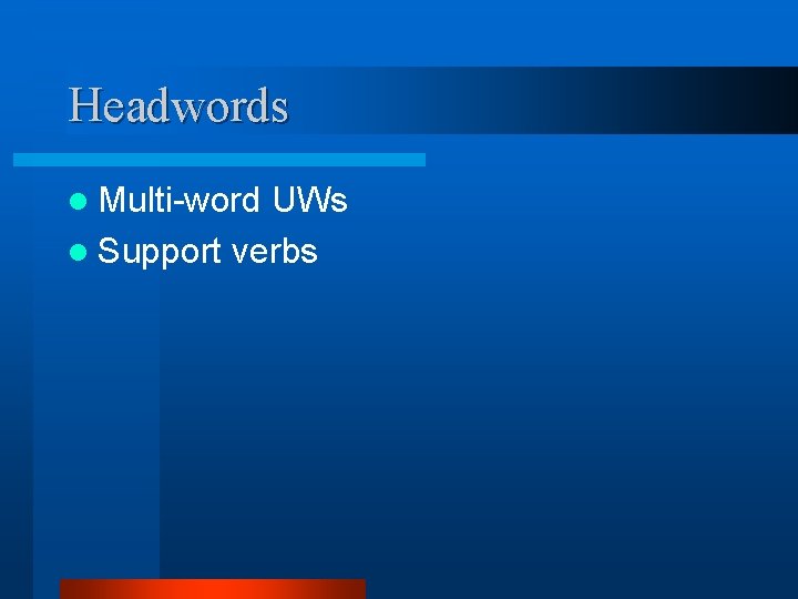 Headwords l Multi-word UWs l Support verbs 
