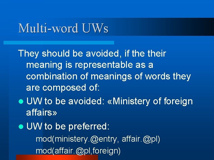 Multi-word UWs They should be avoided, if their meaning is representable as a combination