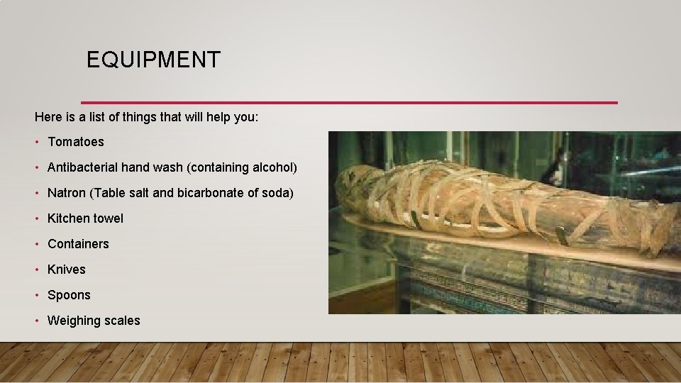 EQUIPMENT Here is a list of things that will help you: • Tomatoes •