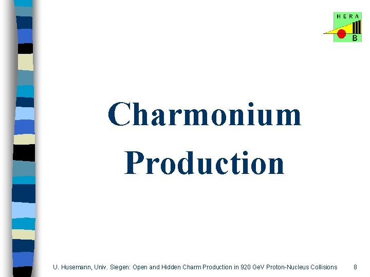 Charmonium Production U. Husemann, Univ. Siegen: Open and Hidden Charm Production in 920 Ge.