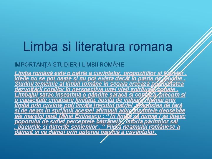 Limba si literatura romana IMPORTANŢA STUDIERII LIMBII ROM NE Limba română este o patrie