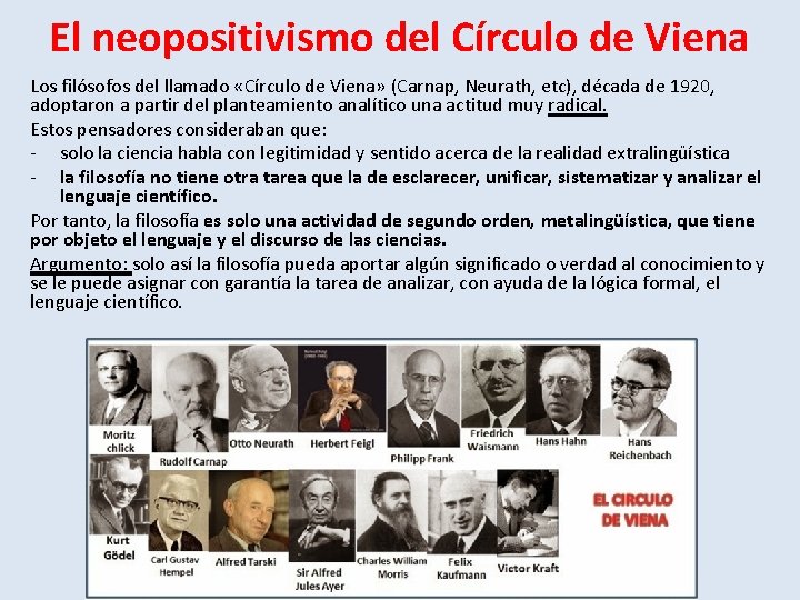 El neopositivismo del Círculo de Viena Los filósofos del llamado «Círculo de Viena» (Carnap,