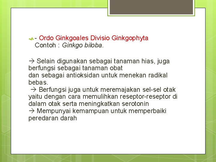  - Ordo Ginkgoales Divisio Ginkgophyta Contoh : Ginkgo biloba. Selain digunakan sebagai tanaman