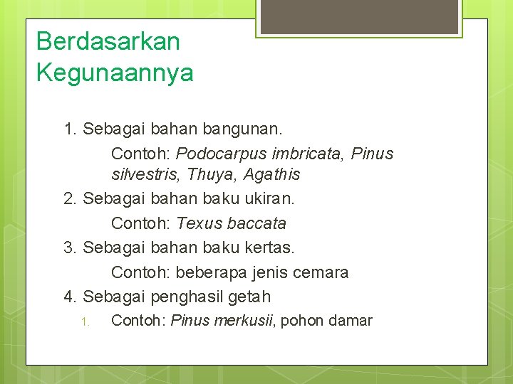 Berdasarkan Kegunaannya 1. Sebagai bahan bangunan. Contoh: Podocarpus imbricata, Pinus silvestris, Thuya, Agathis 2.