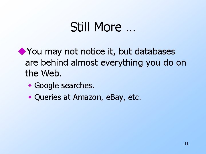 Still More … u. You may notice it, but databases are behind almost everything