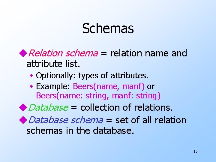 Schemas u. Relation schema = relation name and attribute list. w Optionally: types of