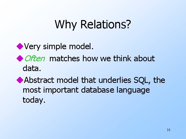 Why Relations? u. Very simple model. u. Often matches how we think about data.