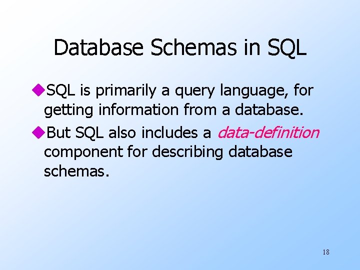 Database Schemas in SQL u. SQL is primarily a query language, for getting information