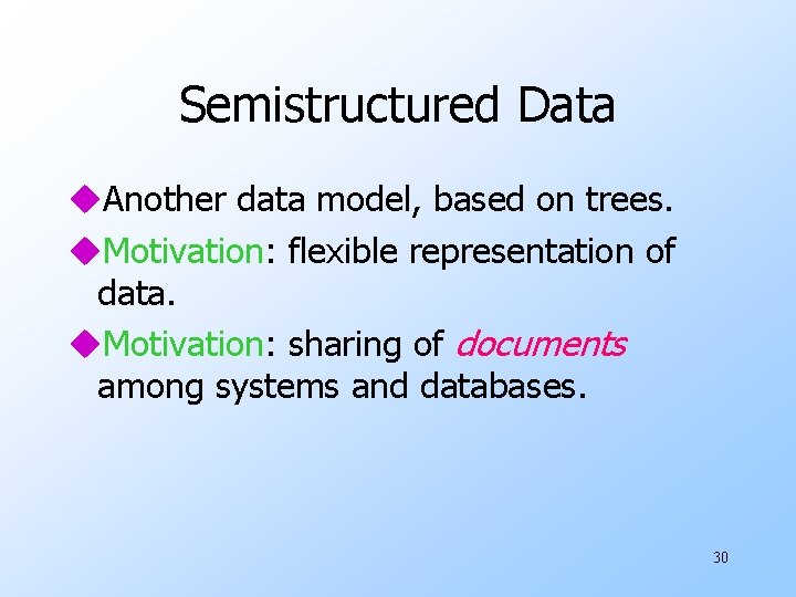 Semistructured Data u. Another data model, based on trees. u. Motivation: flexible representation of