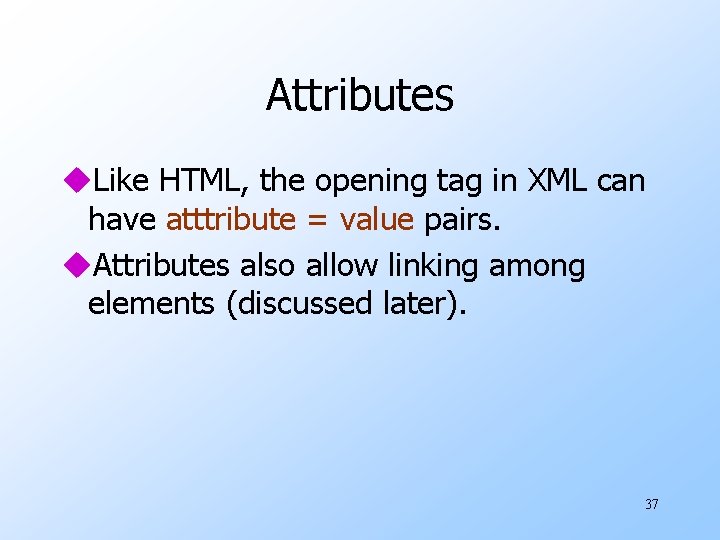 Attributes u. Like HTML, the opening tag in XML can have atttribute = value