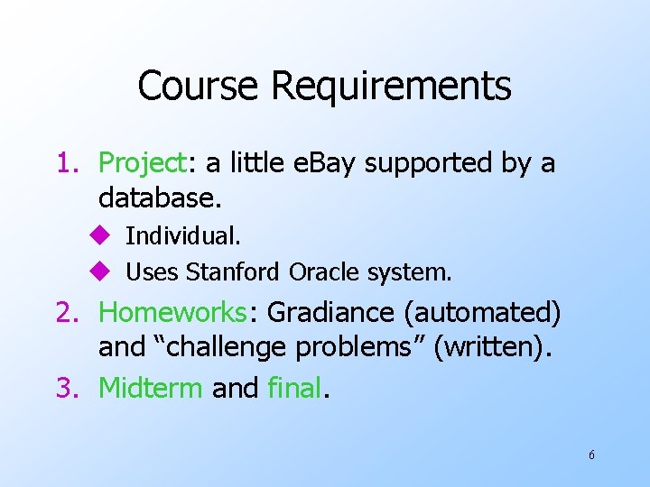 Course Requirements 1. Project: a little e. Bay supported by a database. u Individual.