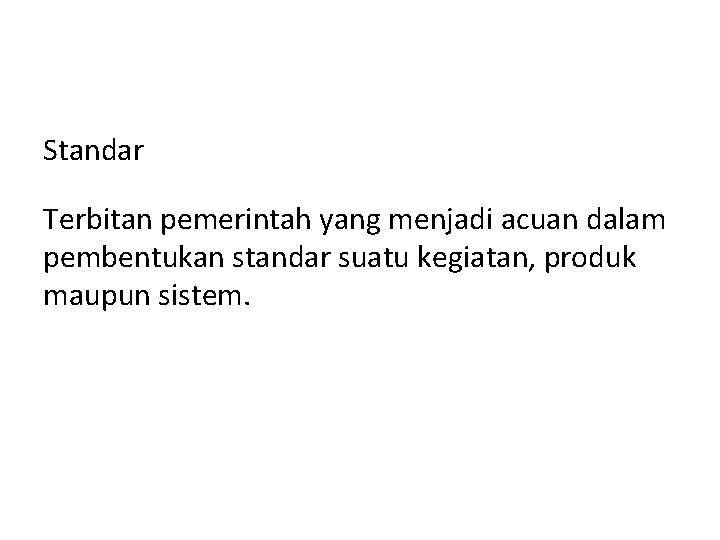 Standar Terbitan pemerintah yang menjadi acuan dalam pembentukan standar suatu kegiatan, produk maupun sistem.