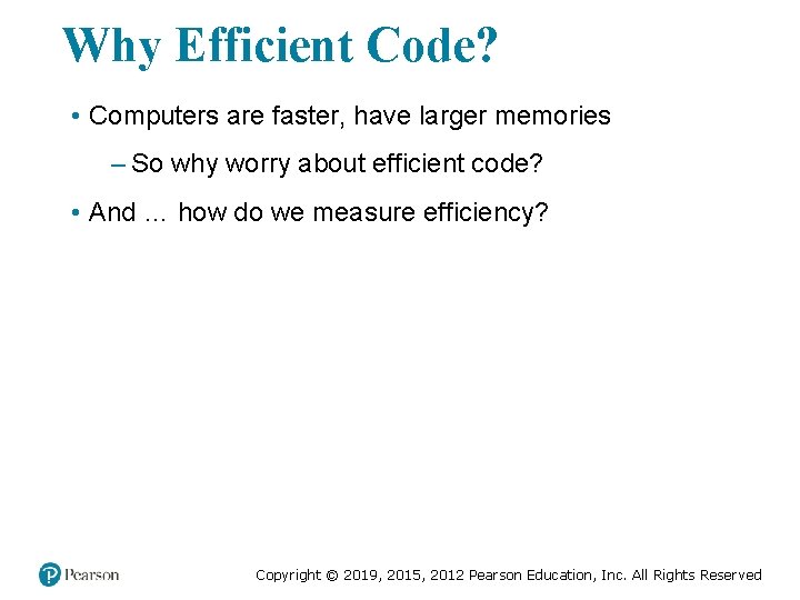 Why Efficient Code? • Computers are faster, have larger memories – So why worry