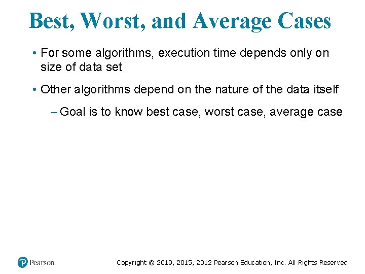 Best, Worst, and Average Cases • For some algorithms, execution time depends only on