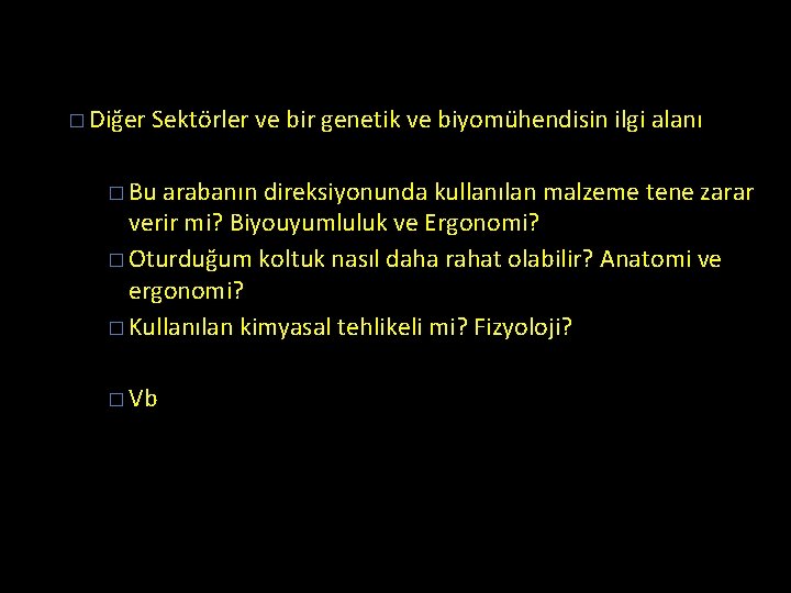 � Diğer Sektörler ve bir genetik ve biyomühendisin ilgi alanı � Bu arabanın direksiyonunda