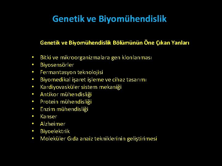 Genetik ve Biyomühendislik Bölümünün Öne Çıkan Yanları • • • Bitki ve mikroorganizmalara gen