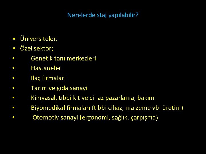 Nerelerde staj yapılabilir? • • • Üniversiteler, Özel sektör; Genetik tanı merkezleri Hastaneler İlaç