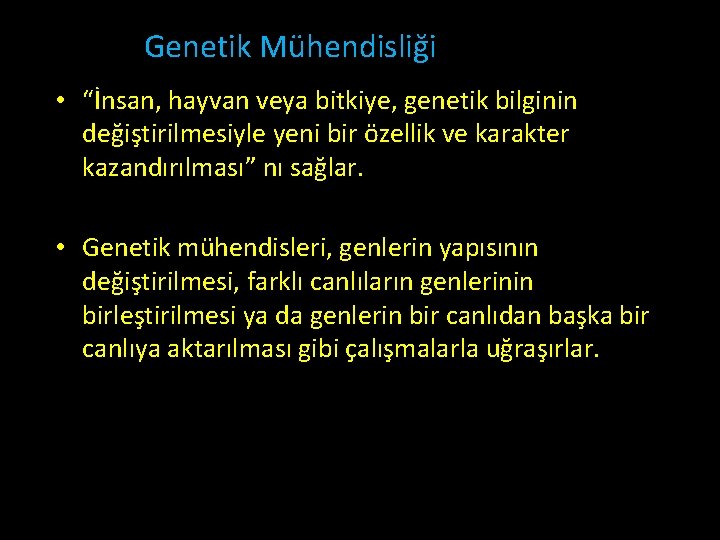 Genetik Mühendisliği • “İnsan, hayvan veya bitkiye, genetik bilginin değiştirilmesiyle yeni bir özellik ve