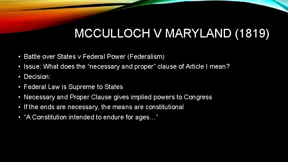 MCCULLOCH V MARYLAND (1819) • Battle over States v Federal Power (Federalism) • Issue: