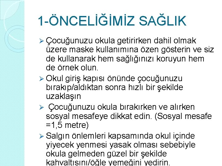 1 -ÖNCELİĞİMİZ SAĞLIK Ø Çocuğunuzu okula getirirken dahil olmak üzere maske kullanımına özen gösterin