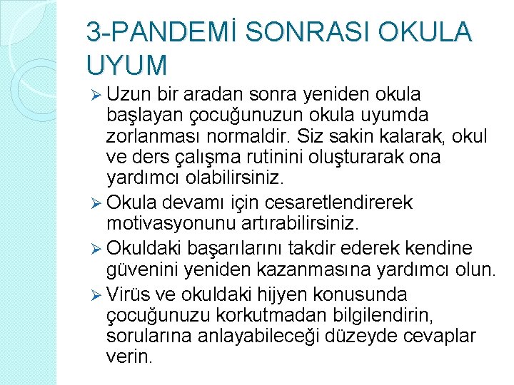 3 -PANDEMİ SONRASI OKULA UYUM Ø Uzun bir aradan sonra yeniden okula başlayan çocuğunuzun