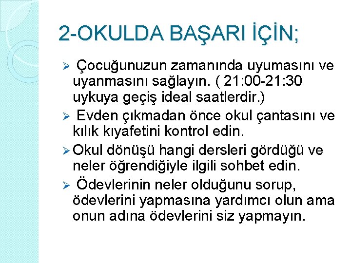 2 -OKULDA BAŞARI İÇİN; Ø Çocuğunuzun zamanında uyumasını ve uyanmasını sağlayın. ( 21: 00