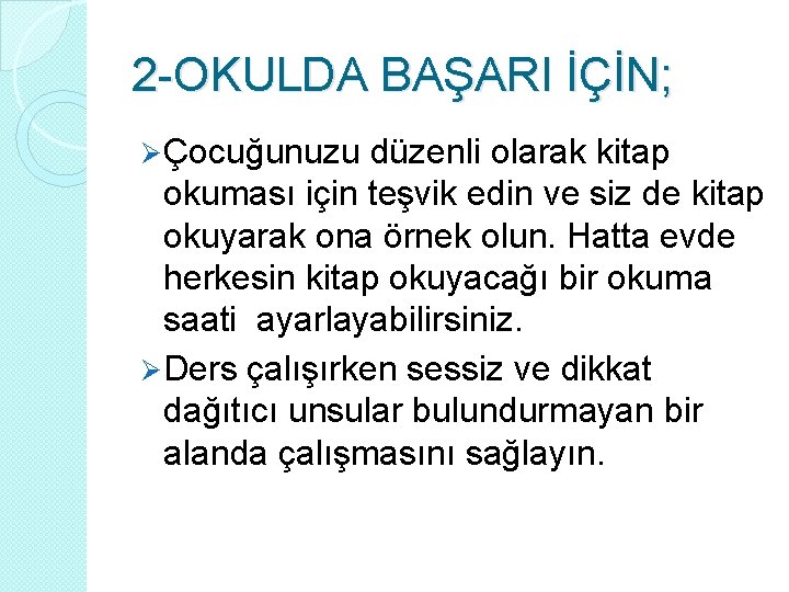 2 -OKULDA BAŞARI İÇİN; Ø Çocuğunuzu düzenli olarak kitap okuması için teşvik edin ve