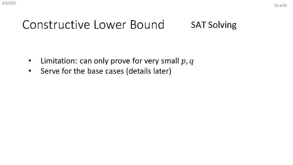 3/3/2021 18 of 45 Constructive Lower Bound SAT Solving 