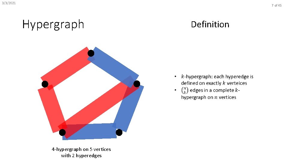 3/3/2021 7 of 45 Hypergraph Definition 4 -hypergraph on 5 vertices with 2 hyperedges
