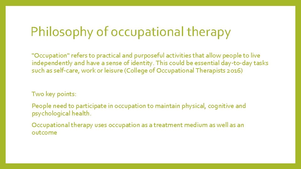 Philosophy of occupational therapy "Occupation" refers to practical and purposeful activities that allow people