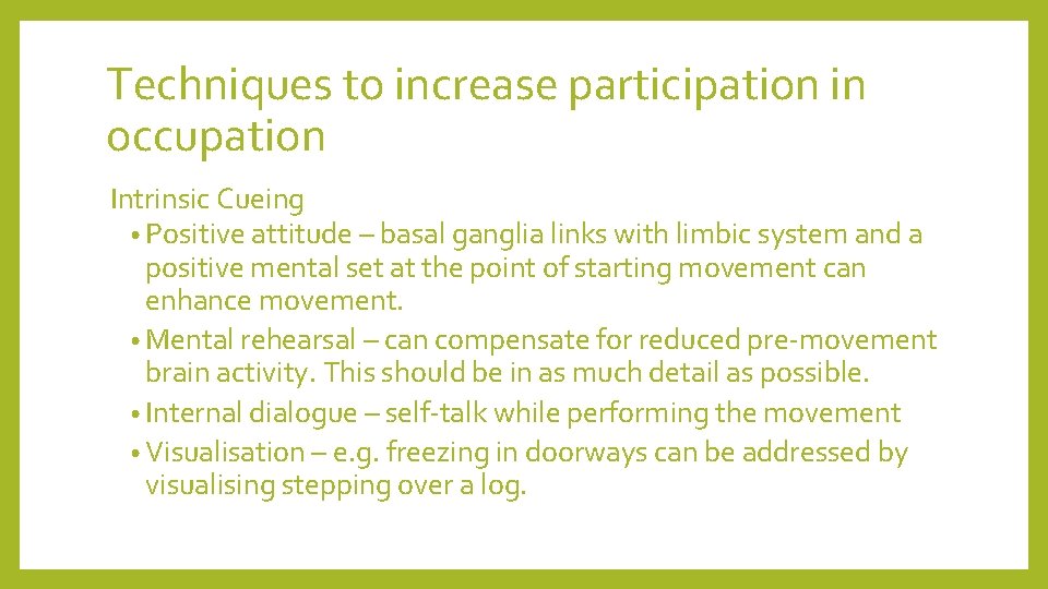 Techniques to increase participation in occupation Intrinsic Cueing • Positive attitude – basal ganglia