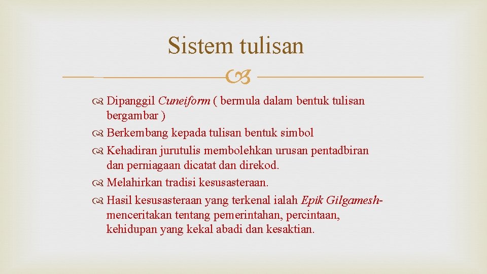 Sistem tulisan Dipanggil Cuneiform ( bermula dalam bentuk tulisan bergambar ) Berkembang kepada tulisan Sistem tulisan Dipanggil Cuneiform ( bermula dalam bentuk tulisan bergambar ) Berkembang kepada tulisan