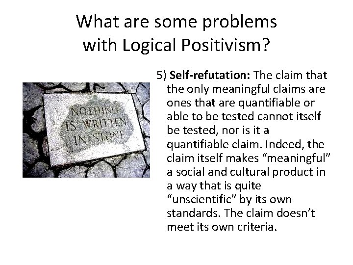 What are some problems with Logical Positivism? 5) Self-refutation: The claim that the only