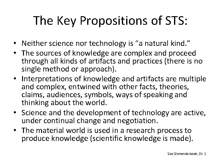 The Key Propositions of STS: • Neither science nor technology is “a natural kind.