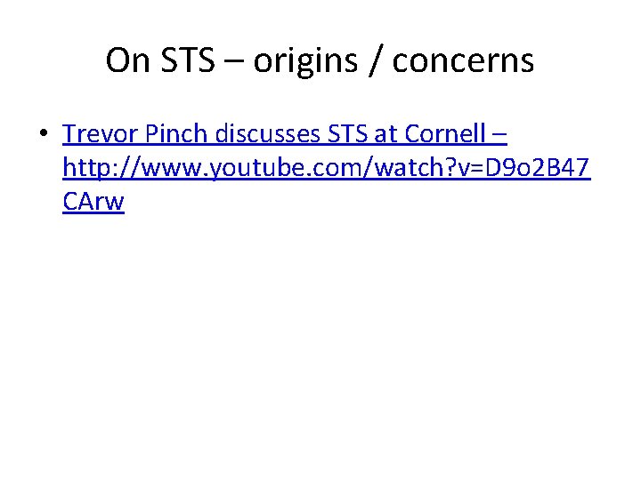 On STS – origins / concerns • Trevor Pinch discusses STS at Cornell –