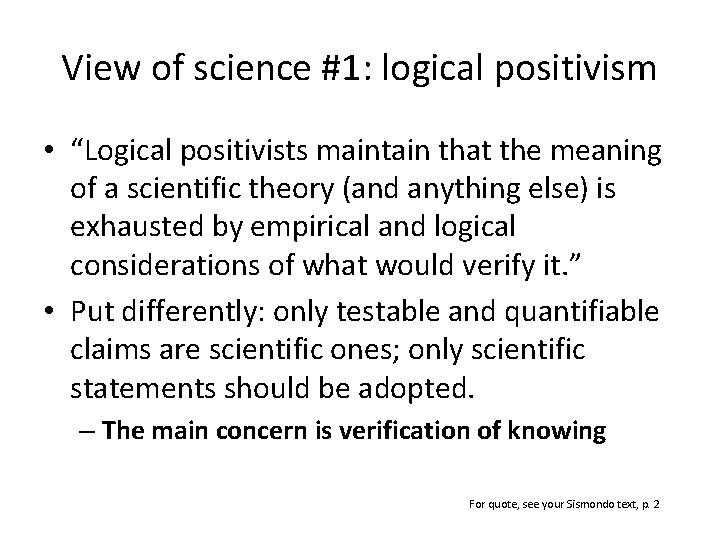 View of science #1: logical positivism • “Logical positivists maintain that the meaning of